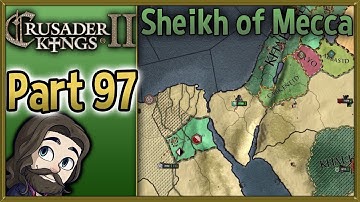 Crusader Kings II Sheikh of Mecca Gameplay - Part 97 - Let