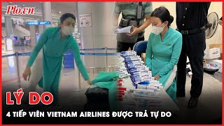 Lý do 4 tiếp viên hàng không Vietnam Airlines được trả tự do | PLO