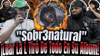 REACCIÓN a "Sobr3natural" Luar La L Tiró En Todos Los Flow En Este Álbum!!FT Dei V,Hades66,Juhn...