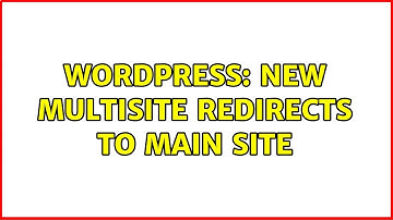 Wordpress: New multisite redirects to main site