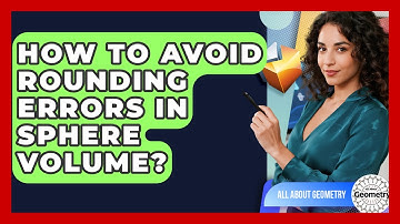 How To Avoid Rounding Errors In Sphere Volume? - All About Geometry
