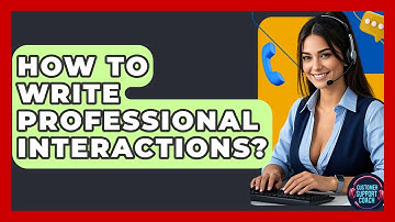 How To Write Professional Interactions? - Customer Support Coach