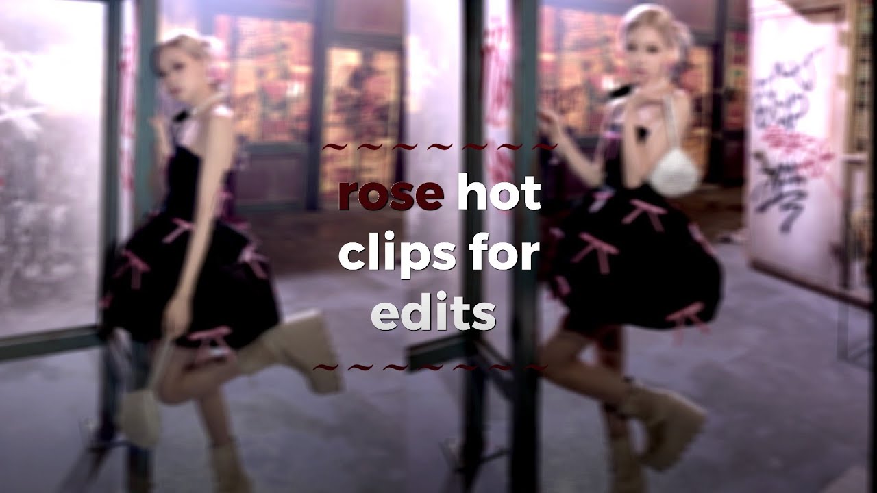 rose hot clips for edits