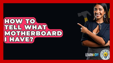 How To Tell What Motherboard I Have? - LearnToDIY360.com