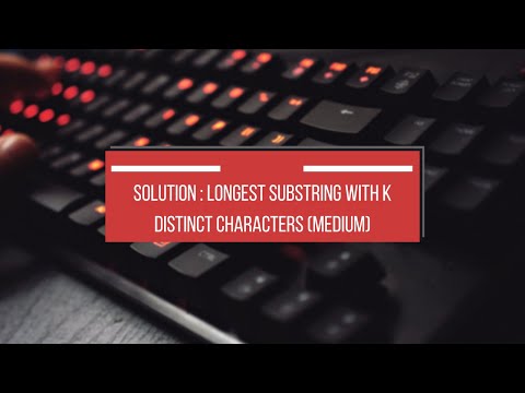 Solution : Longest substring with K distinct characters (medium)