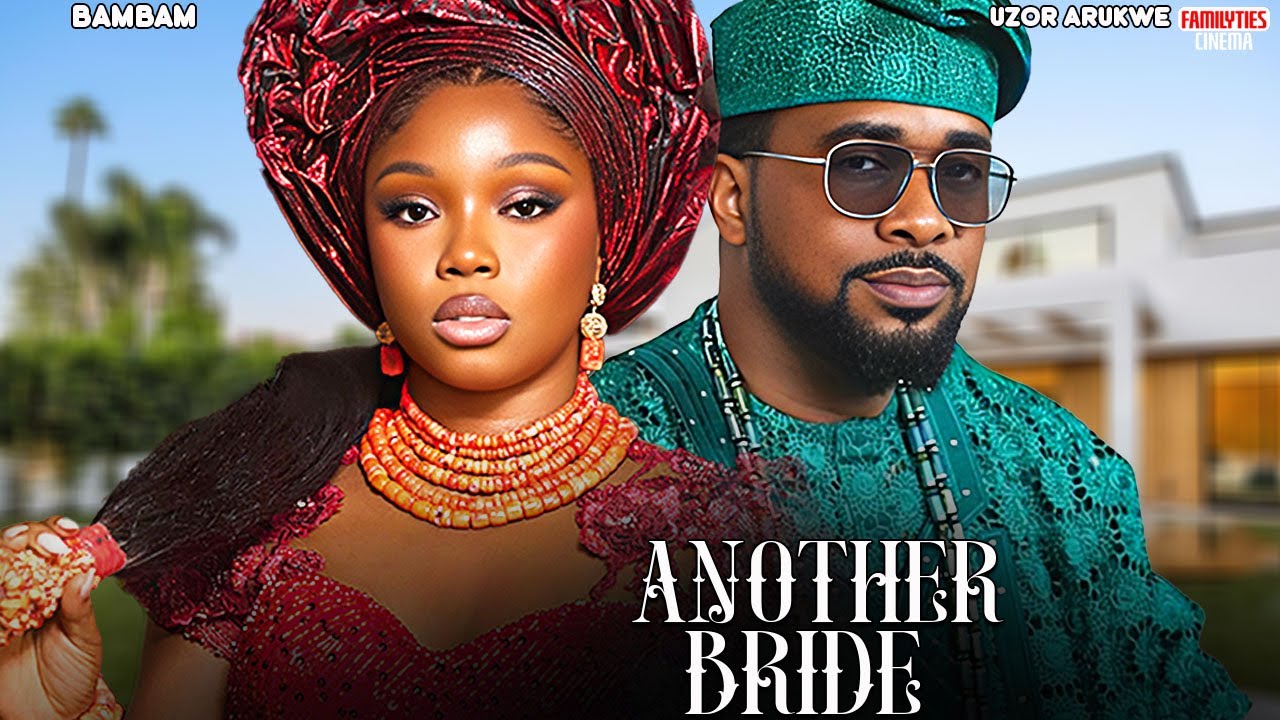 ANOTHER BRIDE - BAMBAM OLAWUNMI ADENIBUYAN, UZOR ARUKWE - Nigerian Movie
