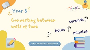 Time Travelers: Converting Units of Time | Year 5 | Key Stage 2 | Education Capsule