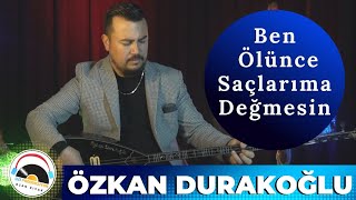 Özkan Durakoğlu - Ben Ölünce Saçlarıma Değmesin- 2022 - Ozi Produksiyon Resimi