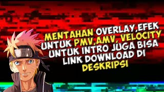 BAGI BAGI MENTAHAN OVERLAY,EFEK - untuk PMV,AMV, VELOCITY  || link di deskripsi no password