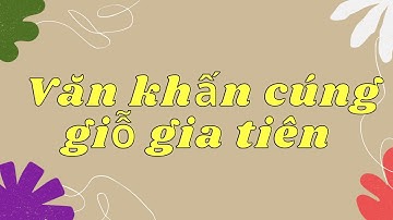 Bài Văn Khấn Cúng Giỗ Gia Tiên Chuẩn Nhất| NMT T1427