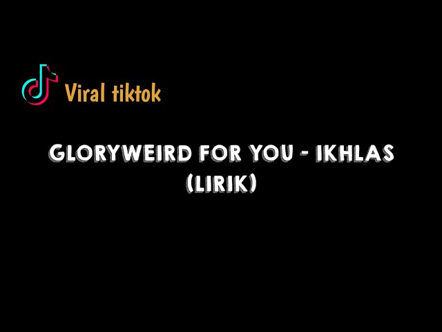 (Lan Bakal Tak Buktekke) GLORYWEIRD FOR YOU - IKHLAS - LIRIK class=