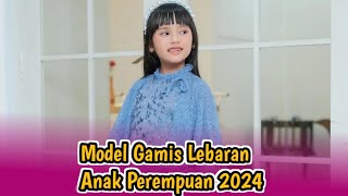 Model Baju Gamis Lebaran Anak Perempuan Terbaru 2024