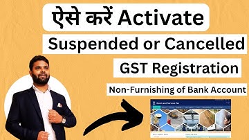 How to Activate GST Registration Suspended or Cancelled Due to Non-Furnishing of Bank Account