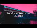 lay all your love on me - abba (slowed and reverb)