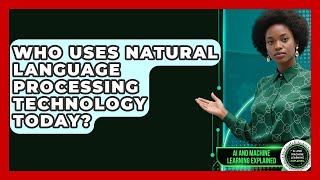 Who Uses Natural Language Processing Technology Today? | AI and Machine Learning Explained News