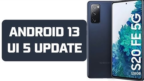 Samsung Galaxy S20 FE 5G Anroid 13 UI 5 update