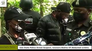 Edo State Police Arrest Suspect, recovers Bodies Of Abducted victims