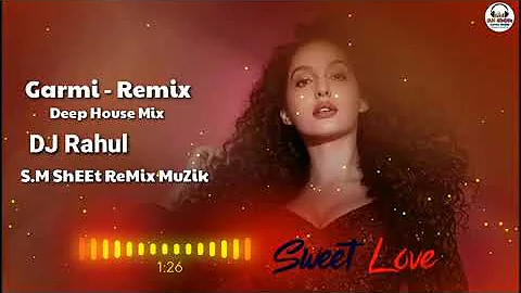 Garmi - Remix | DJ Rahul | Street Dancer | Varun D, Nora F | Neha K, Badshah | SM ReMix MuZik