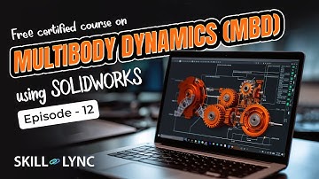 Multibody Dynamics using SOLIDWORKS Tutorial from Beginners to Advanced | Episode 12 | Skill-Lync