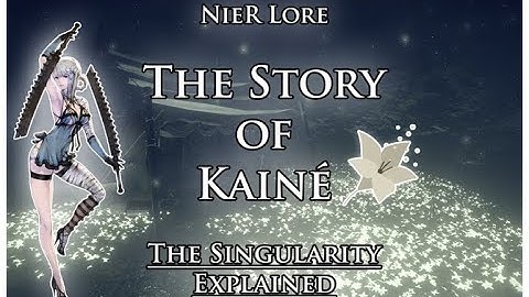 The Story of Kainé and The Singularity Explained ► NieR Lore Summary