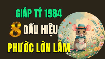 Tuổi Giáp Tý 1984. Có 8 Dấu hiệu này trên thân, Phước lớn lắm, Khổ mấy cũng qua, Về già an ổn.