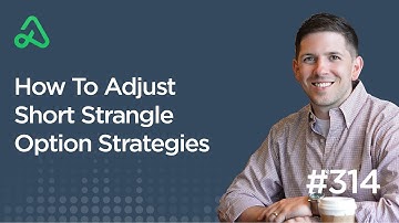 How To Adjust Short Strangle Option Strategies [Episode 314]
