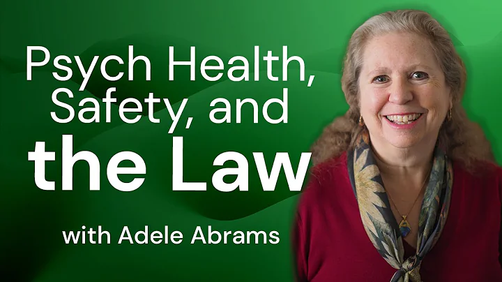 Psych Health, Safety, and the Law - with Adele Abr...