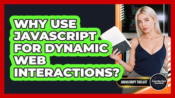 Why Use JavaScript For Dynamic Web Interactions? - JavaScript Toolkit