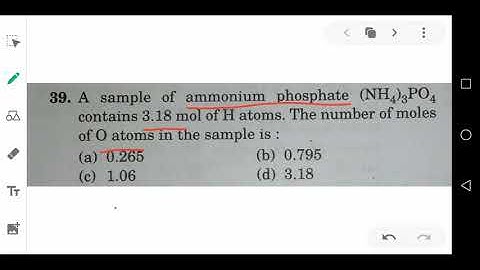 39.A sample of ammonium phosphate (NH_(4))_(3)PO_(4)    contains 3.18mol of H atoms.The number of mo