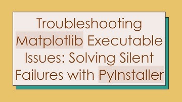 Troubleshooting Matplotlib Executable Issues: Solving Silent Failures with PyInstaller