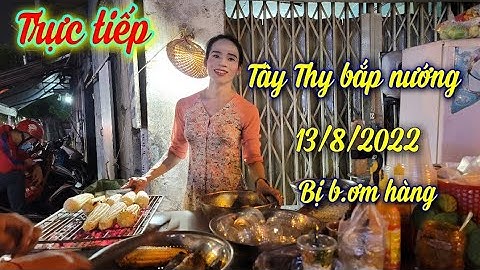Trực tiếp Tây Thy Bắp Nướng 13/8/2022