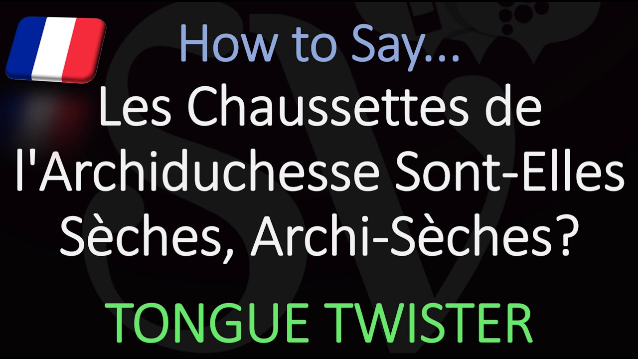 French Tongue Twister | Pronounce Les Chaussettes De l'Archiduchesse Sont  Elles Sèches, Archi Sèches - YouTube