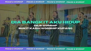 Dia Bangkit Aku Hidup gsjs Worship  Bukit Kasih Worship Kupang