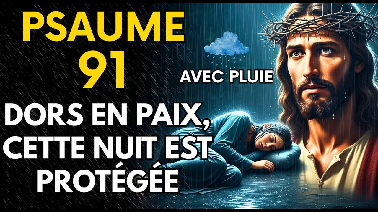 PSAUME 91 AVEC PLUIE 🌧️ – PROTECTION DIVINE CETTE NUIT, DORS EN PAIX 🌙