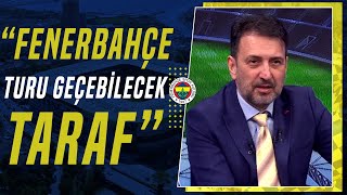 Kartal Yiğit: &quot;Fenerbahçe&#39;nin Turu Geçebilecek Taraf Olduğunu Düşünüyorum&quot;