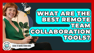 What Are The Best Remote Team Collaboration Tools? | Guide To Work From Home
