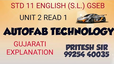 STD 11 ENGLISH (S.L.) UNIT 2 READ 1 AUTOFAB TECHNOLOGY | GSEB | GUJARATI EXPLANATION | PART 1