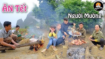 TẾT NGUYÊN ĐÁN CỦA NGƯỜI MƯỜNG NHƯ THẾ NÀO ? | BỮA CƠM TẤT NIÊN NGÀY CUỐI NĂM - Bùi Văn Trọng