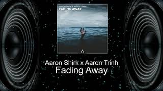 Aaron Shirk & Aaron Trinh - Fading Away