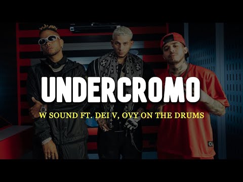 W Sound 06 - UNDERCROMO (Letra) ft. Dei V, Westcol, Ovy On The Drums