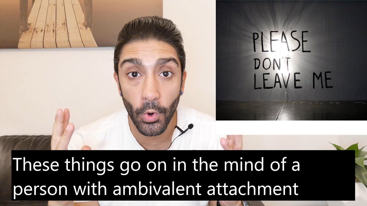 What goes on in the mind of a person with ambivalent attachment? | Dr Sia