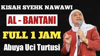 Abuya Uci Turtusi Kisah Syehk Nawawi FULL