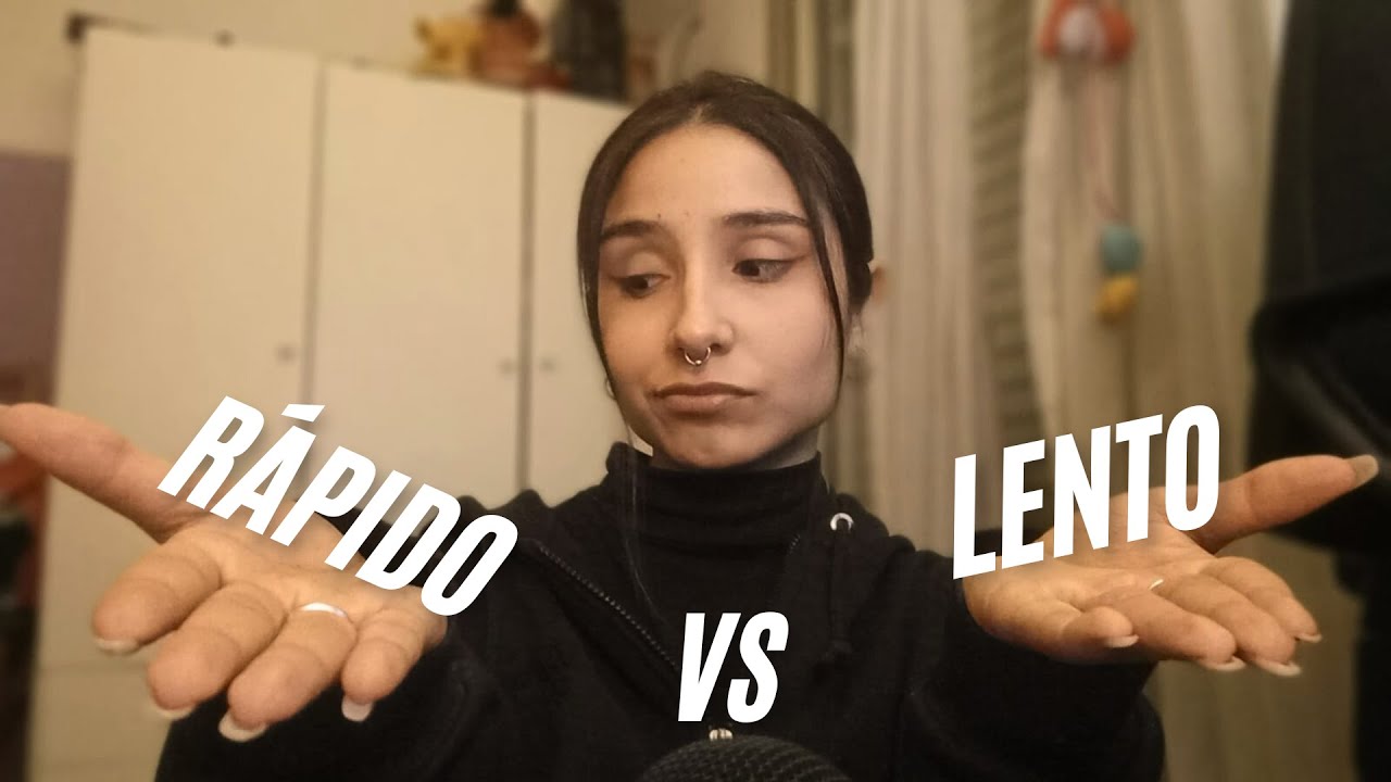ASMR RÁPIDO VS LENTO