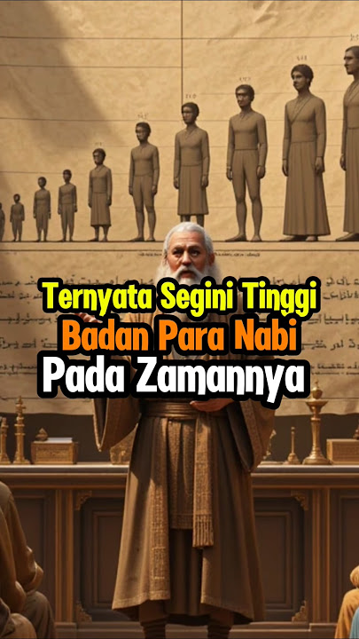 Tinggi Badan Para Nabi dari Nabi Adam hingga Nabi Muhammad Fakta Unik dalam Islam #kisah #kisahnabi