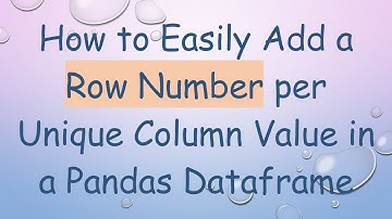How to Easily Add a Row Number per Unique Column Value in a Pandas Dataframe
