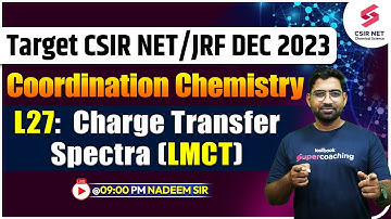 CSIR NET DEC 2023 | Coordination Chemistry | L27: Charge Transfer Spectra (LMCT) | Nadeem Sir