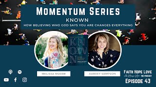 Episode 43–Known: How Believing Who God Says You Are Changes Everything with Aubrey Sampson
