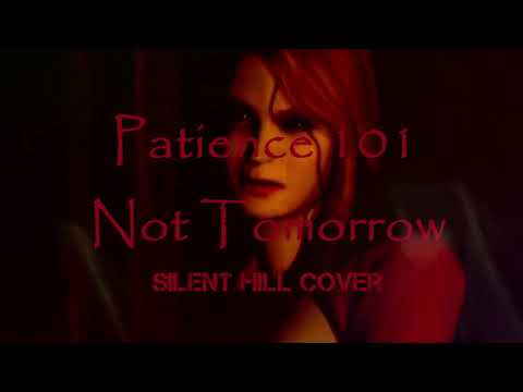 Patience 101 - Not Tomorrow (Silent Hill Cover)