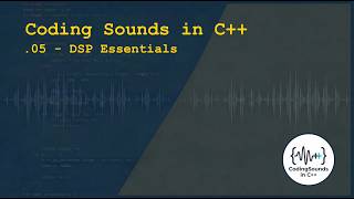.05 Coding Sound in c++: Coding Sound in c++: DSP essentials