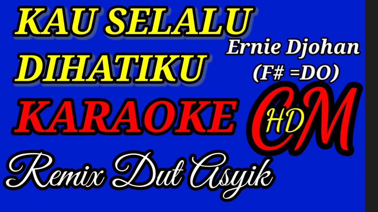 KAU SELALU DIHATIKU ERNIE DJOHAN KARAOKE REMIX DUT ASYIK